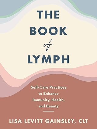 The Book of Lymph: Self-Care Practices to Enhance Immunity, Health, and Beauty - Epub + Converted Pdf